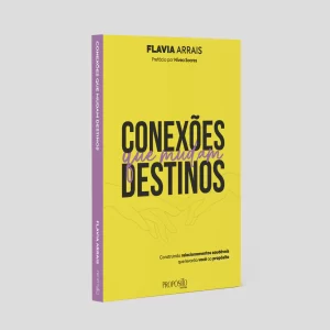 Livro Conexões que Mudam Destinos | Flavia Arrais